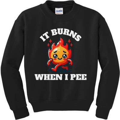 It Burns When I Pee Funny Design Sarcastic Ironic Kids Sweatshirt