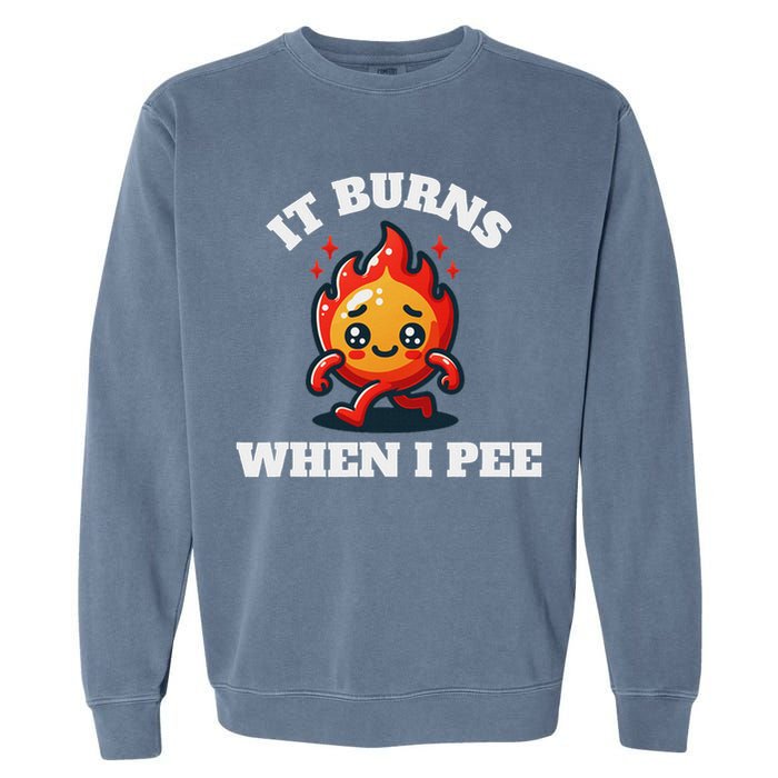 It Burns When I Pee Funny Design Sarcastic Ironic Garment-Dyed Sweatshirt