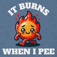 It Burns When I Pee Funny Design Sarcastic Ironic Garment-Dyed Sweatshirt