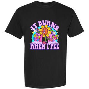 It Burns When I Pee Funny Sarcastic Ironic Inappropriate Garment-Dyed Heavyweight T-Shirt