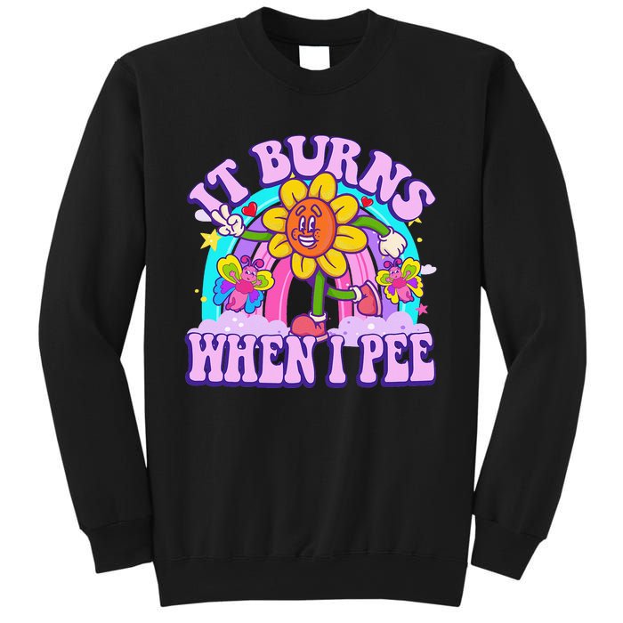 It Burns When I Pee Funny Sarcastic Ironic Inappropriate Sweatshirt