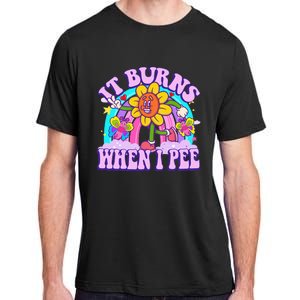 It Burns When I Pee Funny Sarcastic Ironic Inappropriate Adult ChromaSoft Performance T-Shirt