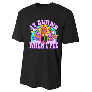 It Burns When I Pee Funny Sarcastic Ironic Inappropriate Performance Sprint T-Shirt