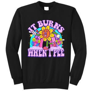 It Burns When I Pee Funny Sarcastic Ironic Inappropriate Tall Sweatshirt