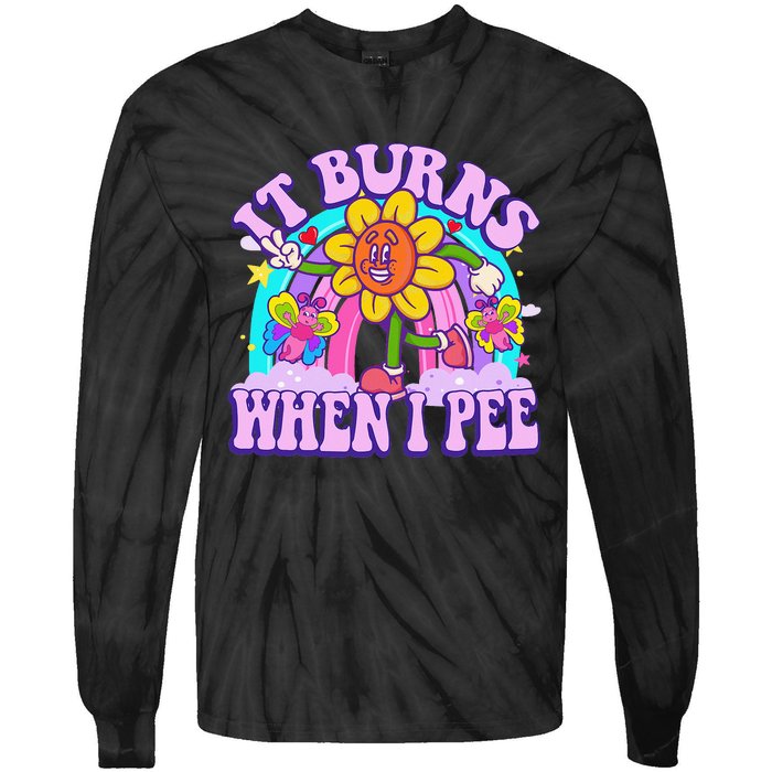 It Burns When I Pee Funny Sarcastic Ironic Inappropriate Tie-Dye Long Sleeve Shirt