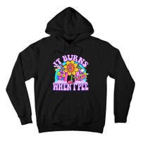 It Burns When I Pee Funny Sarcastic Ironic Inappropriate Tall Hoodie