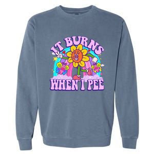 It Burns When I Pee Funny Sarcastic Ironic Inappropriate Garment-Dyed Sweatshirt