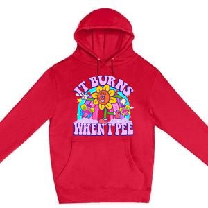 It Burns When I Pee Funny Sarcastic Ironic Inappropriate Premium Pullover Hoodie