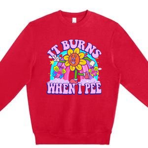 It Burns When I Pee Funny Sarcastic Ironic Inappropriate Premium Crewneck Sweatshirt