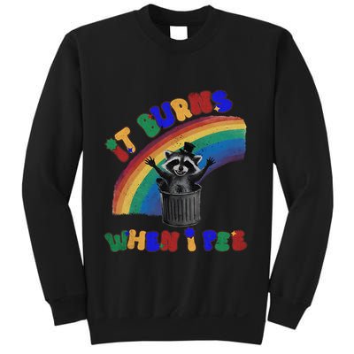 It Burns When I Pee Funny Racoon Meme Rainbow Saying Humor Sweatshirt