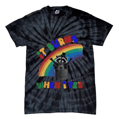 It Burns When I Pee Funny Racoon Meme Rainbow Saying Humor Tie-Dye T-Shirt