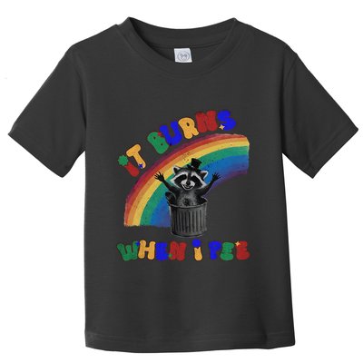 It Burns When I Pee Funny Racoon Meme Rainbow Saying Humor Toddler T-Shirt