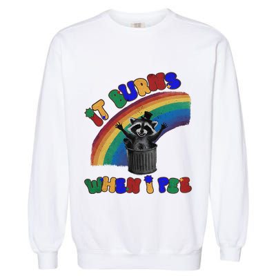 It Burns When I Pee Funny Racoon Meme Rainbow Saying Humor Garment-Dyed Sweatshirt