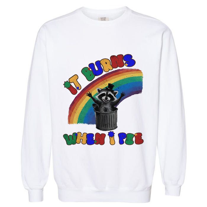 It Burns When I Pee Funny Racoon Meme Rainbow Saying Humor Garment-Dyed Sweatshirt