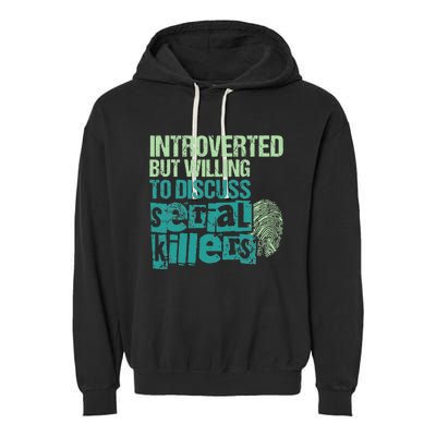 Introverted But Willing To Discuss Serial Killers True Crime Garment-Dyed Fleece Hoodie