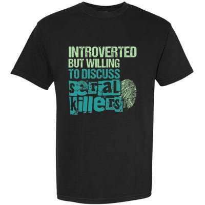 Introverted But Willing To Discuss Serial Killers True Crime Garment-Dyed Heavyweight T-Shirt