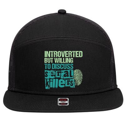 Introverted But Willing To Discuss Serial Killers True Crime 7 Panel Mesh Trucker Snapback Hat