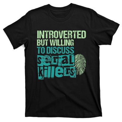 Introverted But Willing To Discuss Serial Killers True Crime T-Shirt