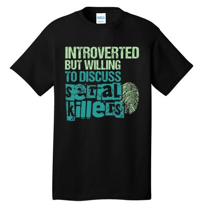 Introverted But Willing To Discuss Serial Killers True Crime Tall T-Shirt