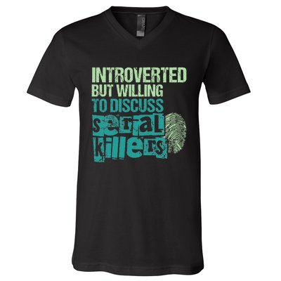 Introverted But Willing To Discuss Serial Killers True Crime V-Neck T-Shirt