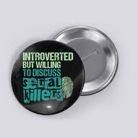 Introverted But Willing To Discuss Serial Killers True Crime Button