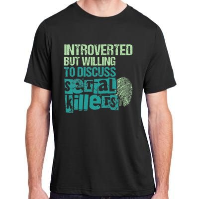 Introverted But Willing To Discuss Serial Killers True Crime Adult ChromaSoft Performance T-Shirt