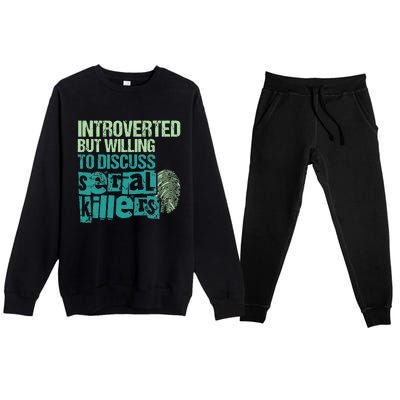 Introverted But Willing To Discuss Serial Killers True Crime Premium Crewneck Sweatsuit Set