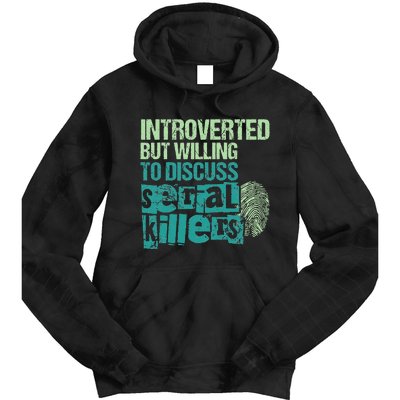 Introverted But Willing To Discuss Serial Killers True Crime Tie Dye Hoodie