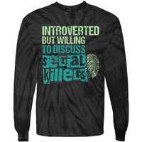 Introverted But Willing To Discuss Serial Killers True Crime Tie-Dye Long Sleeve Shirt