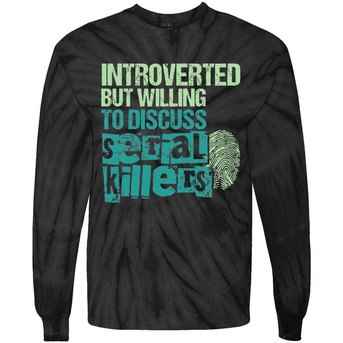 Introverted But Willing To Discuss Serial Killers True Crime Tie-Dye Long Sleeve Shirt