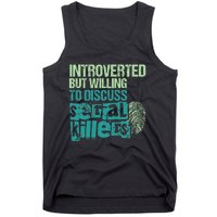 Introverted But Willing To Discuss Serial Killers True Crime Tank Top