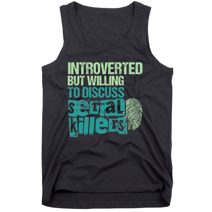 Introverted But Willing To Discuss Serial Killers True Crime Tank Top