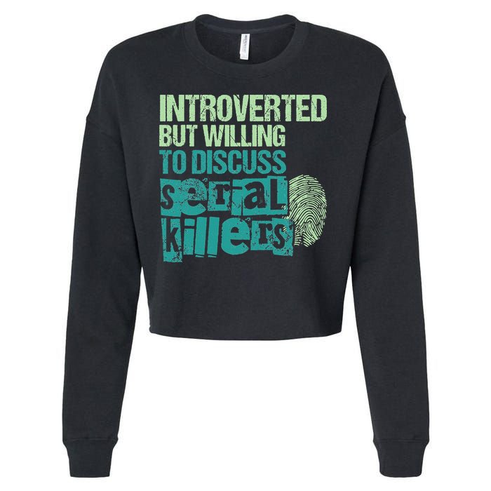 Introverted But Willing To Discuss Serial Killers True Crime Cropped Pullover Crew