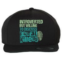 Introverted But Willing To Discuss Serial Killers True Crime Wool Snapback Cap