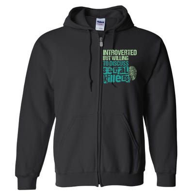 Introverted But Willing To Discuss Serial Killers True Crime Full Zip Hoodie