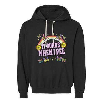 It Burns When I Pee Garment-Dyed Fleece Hoodie