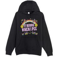 It Burns When I Pee Premium Pullover Hoodie