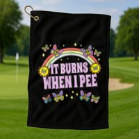 It Burns When I Pee Golf Towel