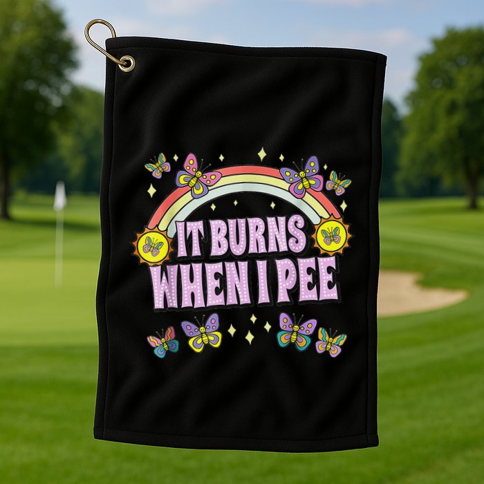 It Burns When I Pee Golf Towel
