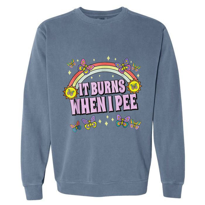 It Burns When I Pee Garment-Dyed Sweatshirt