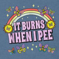 It Burns When I Pee Garment-Dyed Sweatshirt