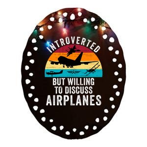 Introverted But Willing To Discuss Airplanes Funny Aviation Funny Pilot Ceramic Oval Ornament