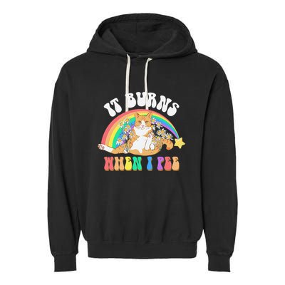It Burns When I Pee Funny Cat Meme Rainbow Saying Sarcastic Garment-Dyed Fleece Hoodie