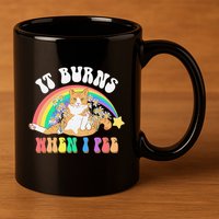It Burns When I Pee Funny Cat Meme Rainbow Saying Sarcastic 11oz C Handle Ceramic Mug