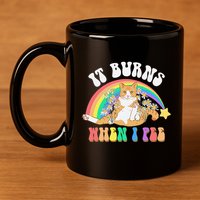 It Burns When I Pee Funny Cat Meme Rainbow Saying Sarcastic 11oz C Handle Ceramic Mug