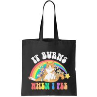 It Burns When I Pee Funny Cat Meme Rainbow Saying Sarcastic Bag