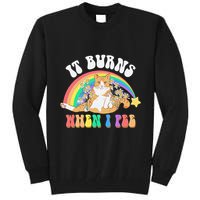 It Burns When I Pee Funny Cat Meme Rainbow Saying Sarcastic Tall Sweatshirt