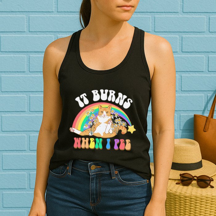 It Burns When I Pee Funny Cat Meme Rainbow Saying Sarcastic Womens Tank Top