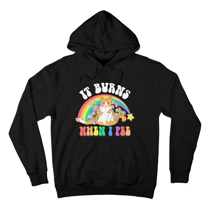 It Burns When I Pee Funny Cat Meme Rainbow Saying Sarcastic Tall Hoodie