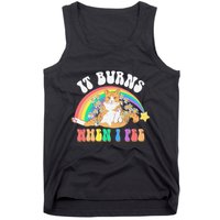 It Burns When I Pee Funny Cat Meme Rainbow Saying Sarcastic Tank Top